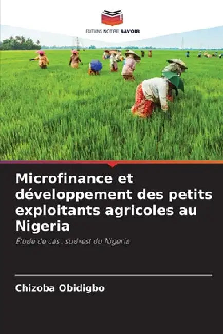 Microfinance et développement des petits exploitants agricoles au Nigeria by Chizoba Obidigbo