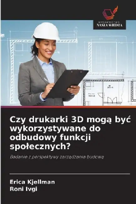Czy drukarki 3D mogą byc wykorzystywane do odbudowy funkcji spolecznych? by Erica Kjellman, Roni Ivgi
