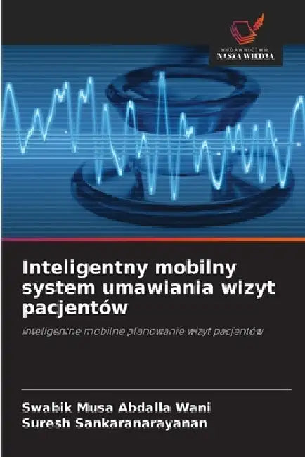 Inteligentny mobilny system umawiania wizyt pacjentów by Swabik Musa Abdalla Wani, Suresh Sankaranarayanan