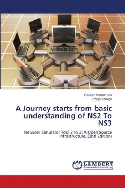 A Journey starts from basic understanding of NS2 To NS3 by Rakesh Kumar Jha, Pooja Kharga