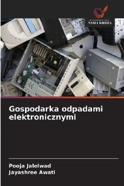 Gospodarka odpadami elektronicznymi by Pooja Jalelwad, Jayashree Awati