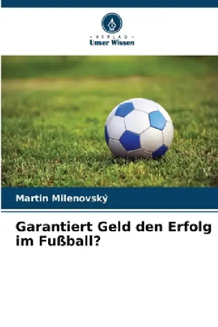 Garantiert Geld den Erfolg im Fußball? by Martin Milenovský