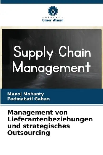 Management von Lieferantenbeziehungen und strategisches Outsourcing by Manoj Mohanty, Padmabati Gahan
