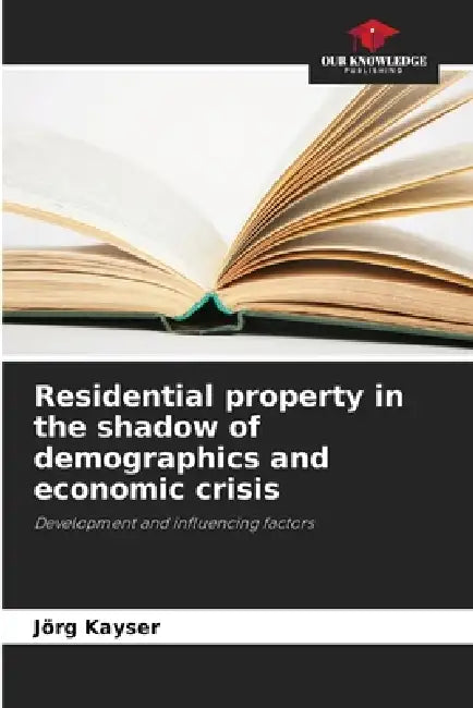 Residential property in the shadow of demographics and economic crisis by Jörg Kayser