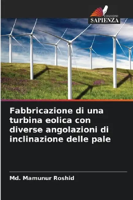 Fabbricazione di una turbina eolica con diverse angolazioni di inclinazione delle pale by MD Mamunur Roshid