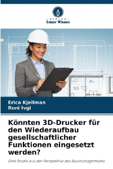 Könnten 3D-Drucker für den Wiederaufbau gesellschaftlicher Funktionen eingesetzt werden? by Erica Kjellman, Roni Ivgi