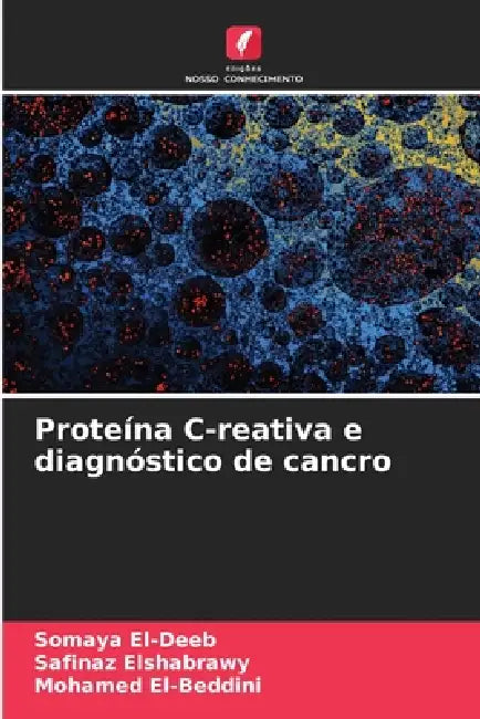 Proteína C-reativa e diagnóstico de cancro by Somaya El-Deeb, Safinaz Elshabrawy, Mohamed El-Beddini