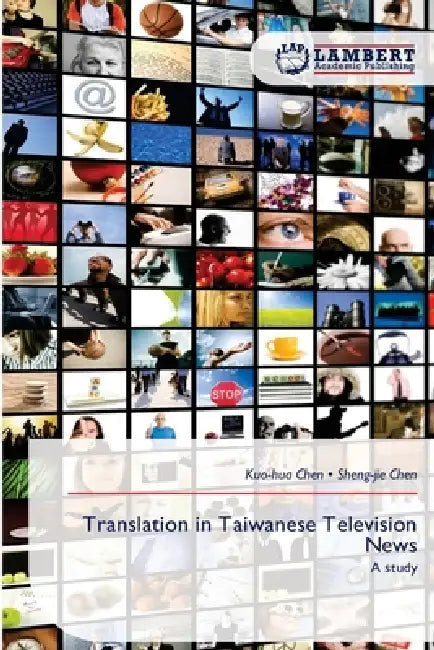 Translation in Taiwanese Television News by Kuo-Hua Chen, Sheng-Jie Chen