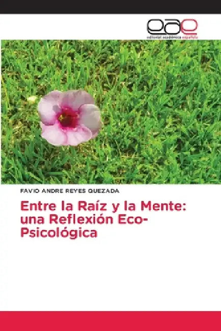 Entre la Raíz y la Mente: una Reflexión Eco-Psicológica by Favio Andre Reyes Quezada