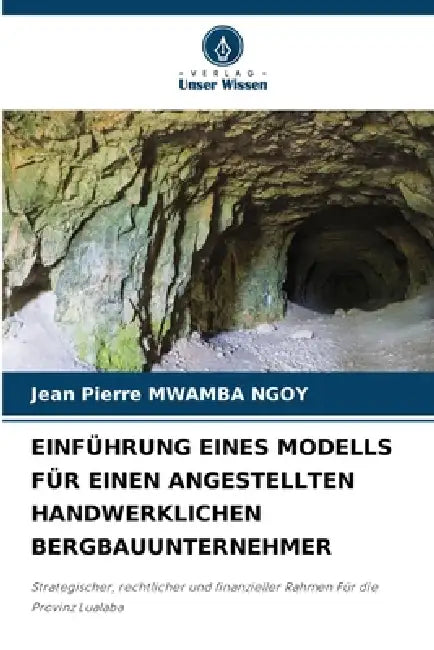 Einführung Eines Modells Für Einen Angestellten Handwerklichen Bergbauunternehmer by Jean Pierre Mwamba Ngoy