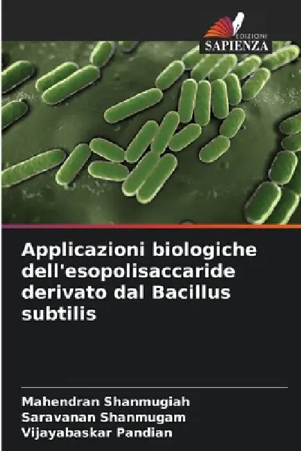 Applicazioni biologiche dell'esopolisaccaride derivato dal Bacillus subtilis by Mahendran Shanmugiah, Saravanan Shanmugam, Vijayabaskar Pandian