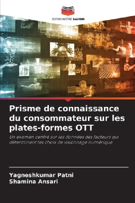 Prisme de connaissance du consommateur sur les plates-formes OTT by Yagneshkumar Patni, Shamina Ansari
