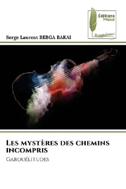 Les mystères des chemins incompris by Serge Laurent Bebga Bakai
