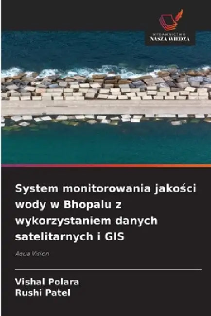 System monitorowania jakości wody w Bhopalu z wykorzystaniem danych satelitarnych i GIS by Vishal Polara, Rushi Patel