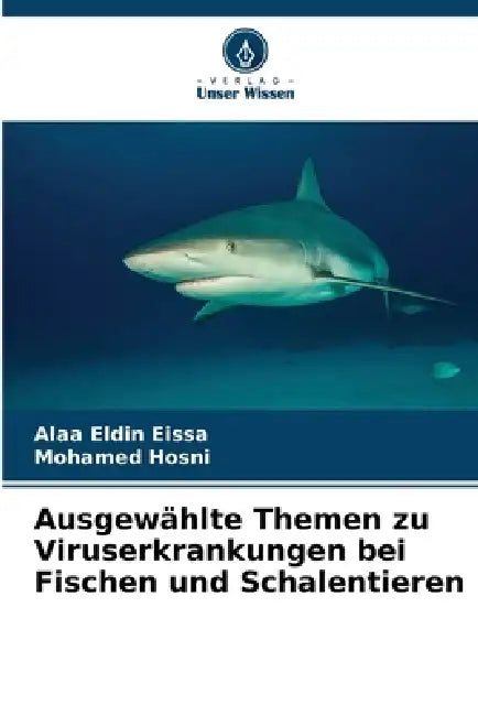 Ausgewählte Themen zu Viruserkrankungen bei Fischen und Schalentieren by Alaa Eldin Eissa, Mohamed Hosni