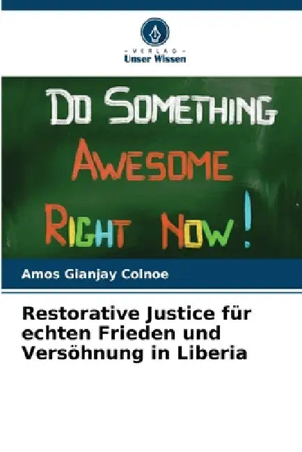 Restorative Justice für echten Frieden und Versöhnung in Liberia by Amos Gianjay Colnoe