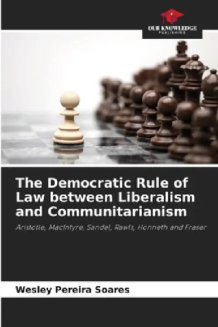 The Democratic Rule of Law between Liberalism and Communitarianism by Wesley Pereira Soares