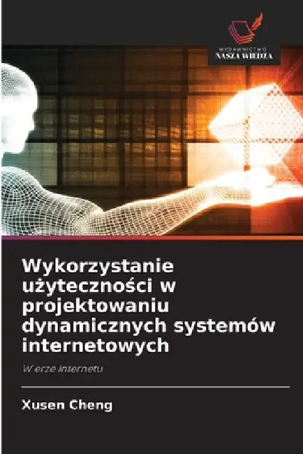 Wykorzystanie użyteczności w projektowaniu dynamicznych systemów internetowych by Xusen Cheng