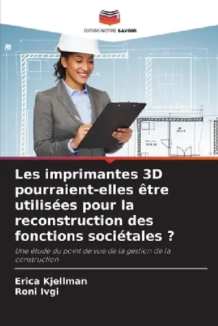 Les imprimantes 3D pourraient-elles être utilisées pour la reconstruction des fonctions sociétales ? by Erica Kjellman, Roni Ivgi