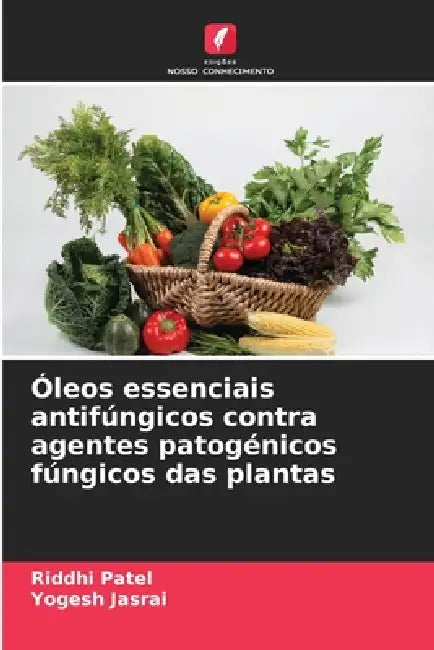 Óleos essenciais antifúngicos contra agentes patogénicos fúngicos das plantas by Riddhi Patel, Yogesh Jasrai