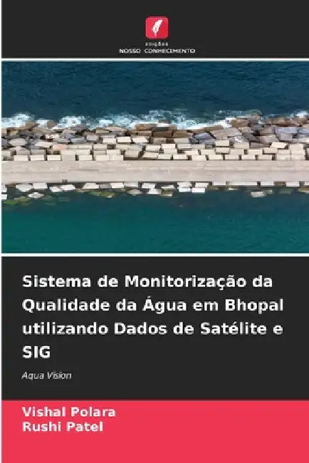 Sistema de Monitorização da Qualidade da Água em Bhopal utilizando Dados de Satélite e SIG by Vishal Polara, Rushi Patel