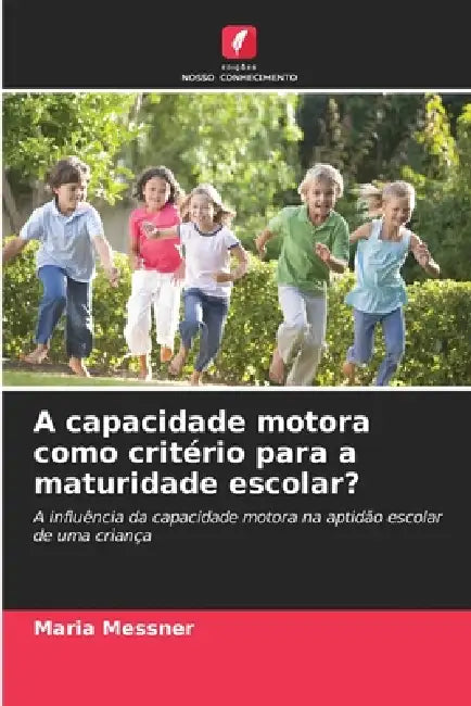 A capacidade motora como critério para a maturidade escolar? by Maria Messner