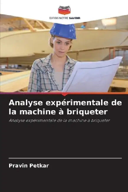 Analyse expérimentale de la machine à briqueter by Pravin Petkar