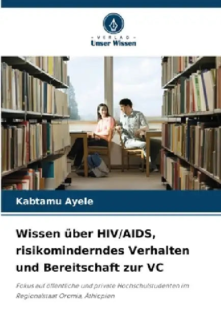 Wissen über HIV/AIDS, risikominderndes Verhalten und Bereitschaft zur VC by Kabtamu Ayele