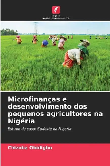 Microfinanças e desenvolvimento dos pequenos agricultores na Nigéria by Chizoba Obidigbo
