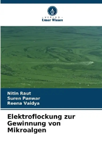 Elektroflockung zur Gewinnung von Mikroalgen by Nitin Raut, Suren Panwar, Reena Vaidya