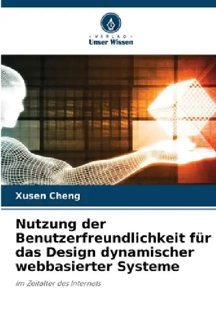 Nutzung der Benutzerfreundlichkeit für das Design dynamischer webbasierter Systeme by Xusen Cheng