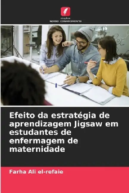 Efeito da estratégia de aprendizagem Jigsaw em estudantes de enfermagem de maternidade by Farha Ali El-Refaie