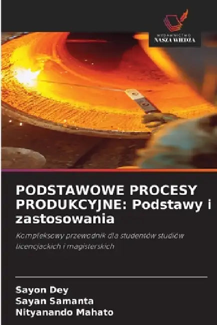 Podstawowe Procesy Produkcyjne: Podstawy i zastosowania by Sayon Dey, Sayan Samanta, Nityanando Mahato