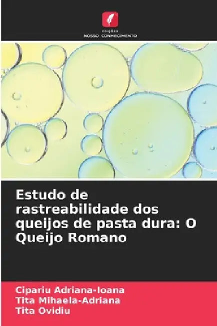Estudo de rastreabilidade dos queijos de pasta dura: O Queijo Romano by Cipariu Adriana-Ioana, Tita Mihaela-Adriana, Tita Ovidiu