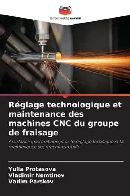 Réglage technologique et maintenance des machines CNC du groupe de fraisage by Yulia Protasova, Vladimir Nemtinov, Vadim Parskov