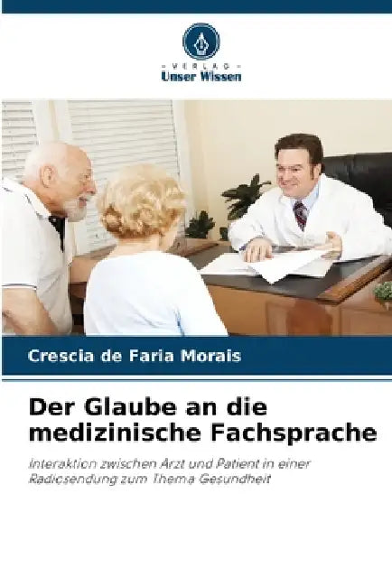 Der Glaube an die medizinische Fachsprache by Crescia de Faria Morais
