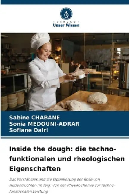 Inside the dough: die techno-funktionalen und rheologischen Eigenschaften by Sabine Chabane, Sonia Medouni-Adrar, Sofiane Dairi