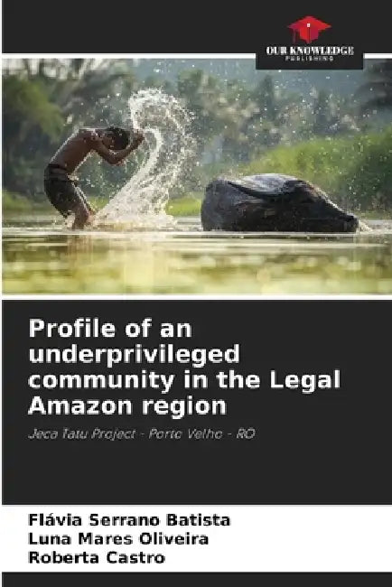 Profile of an underprivileged community in the Legal Amazon region by Flávia Serrano Batista, Luna Mares Oliveira, Roberta Castro