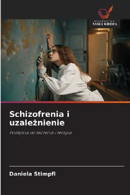 Schizofrenia i uzależnienie by Daniela Stimpfl