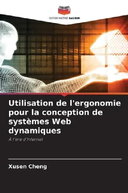 Utilisation de l'ergonomie pour la conception de systèmes Web dynamiques by Xusen Cheng