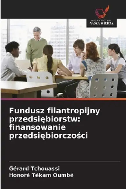 Fundusz filantropijny przedsiębiorstw: finansowanie przedsiębiorczości by Gérard Tchouassi, Honoré Tékam Oumbé