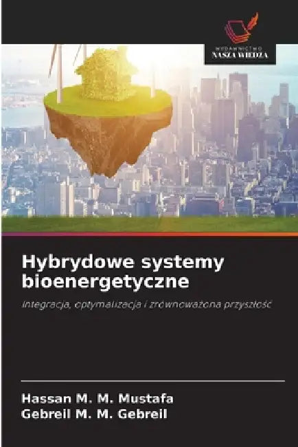 Hybrydowe systemy bioenergetyczne by Hassan M. M. Mustafa, Gebreil M. M. Gebreil