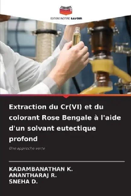 Extraction du Cr(VI) et du colorant Rose Bengale à l'aide d'un solvant eutectique profond by Kadambanathan K, Anantharaj R, Sneha D