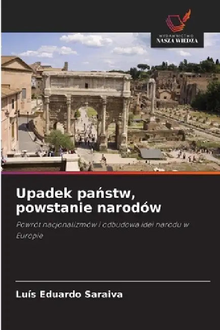 Upadek państw, powstanie narodów by Luís Eduardo Saraiva