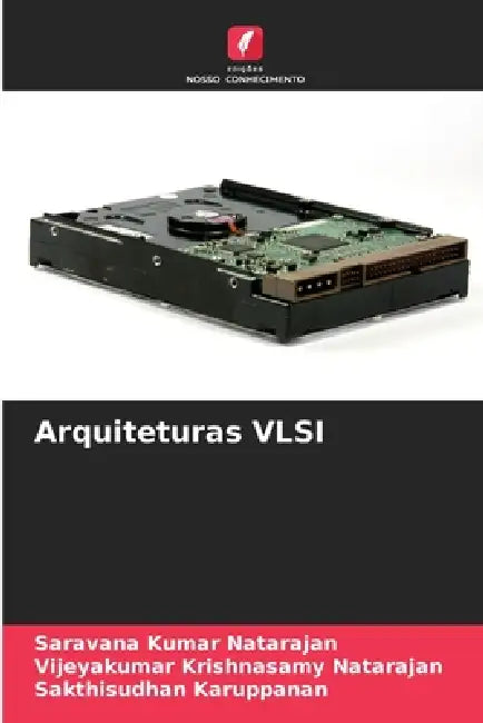 Arquiteturas VLSI by Saravana Kumar Natarajan, Vijeyakumar Krishnasamy Natarajan, Sakthisudhan Karuppanan