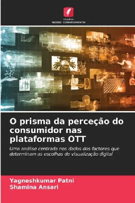 O prisma da perceção do consumidor nas plataformas OTT by Yagneshkumar Patni, Shamina Ansari