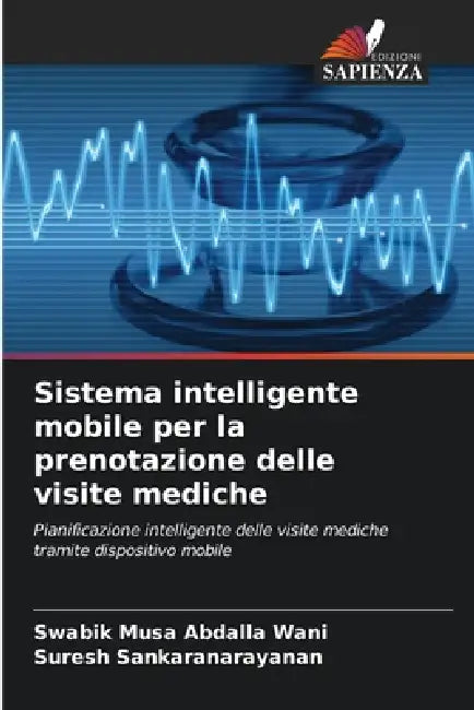 Sistema intelligente mobile per la prenotazione delle visite mediche by Swabik Musa Abdalla Wani, Suresh Sankaranarayanan