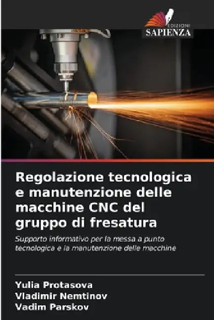 Regolazione tecnologica e manutenzione delle macchine CNC del gruppo di fresatura by Yulia Protasova, Vladimir Nemtinov, Vadim Parskov