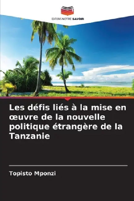 Les défis liés à la mise en oeuvre de la nouvelle politique étrangère de la Tanzanie by Topisto Mponzi