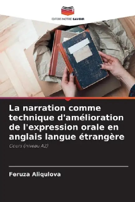 La narration comme technique d'amélioration de l'expression orale en anglais langue étrangère by Feruza Aliqulova